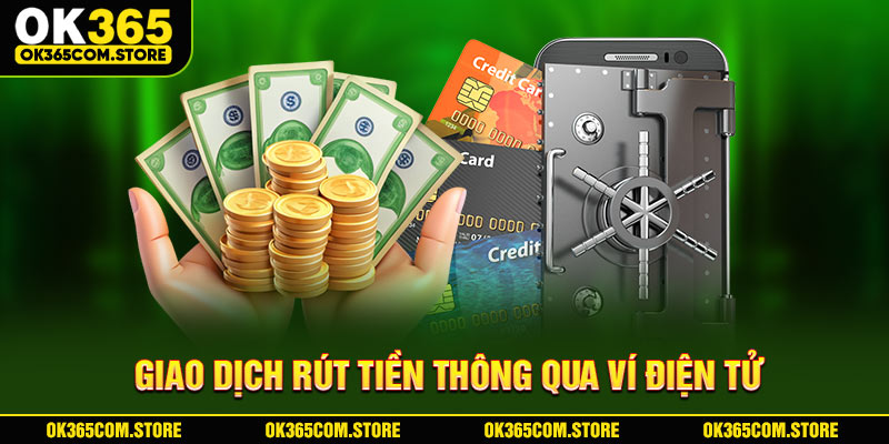 Giao dịch rút tiền thông qua ví điện tử Giao dịch rút tiền thông qua ví điện tử