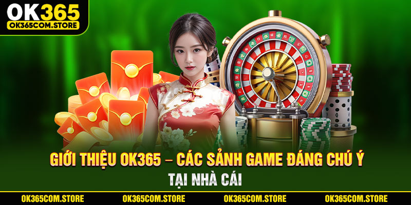 Giới thiệu OK365 - Các sảnh game đáng chú ý tại nhà cái Giới thiệu OK365 - Các sảnh game đáng chú ý tại nhà cái