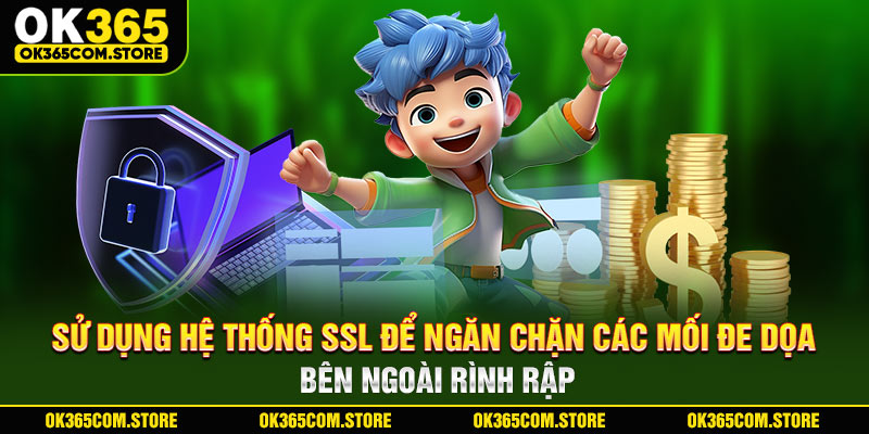 Sử dụng hệ thống SSL để ngăn chặn các mối đe dọa bên ngoài rình rập Sử dụng hệ thống SSL để ngăn chặn các mối đe dọa bên ngoài rình rập