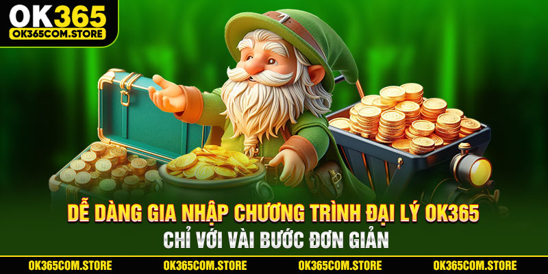 Dễ dàng tham gia chương trình đại lý OK365 chỉ với vài bước đơn giản Dễ dàng tham gia chương trình đại lý OK365 chỉ với vài bước đơn giản