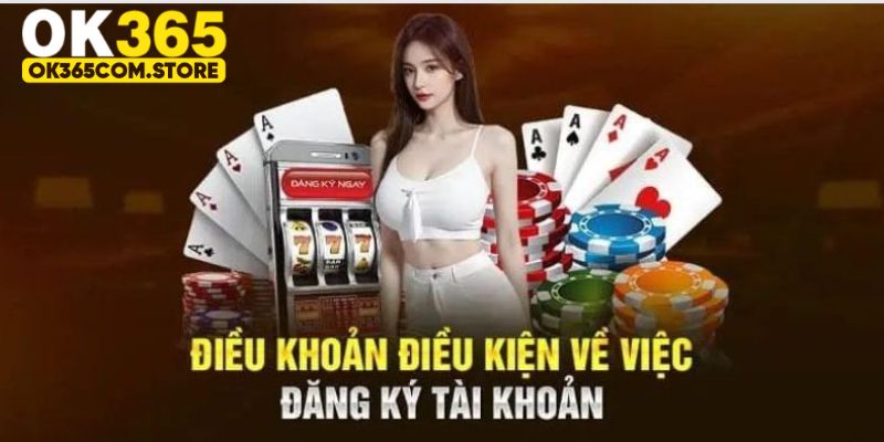 Tổng hợp các điều khoản điều kiện tại OK365 quan trọng